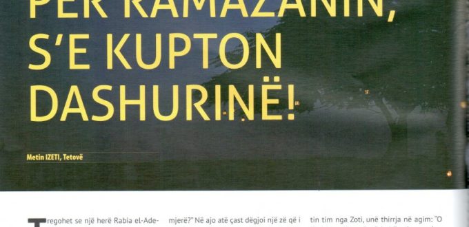 METIN IZETI: KË SE MERR MALLI PËR RAMAZANIN S’E KUPTON DASHURINË
