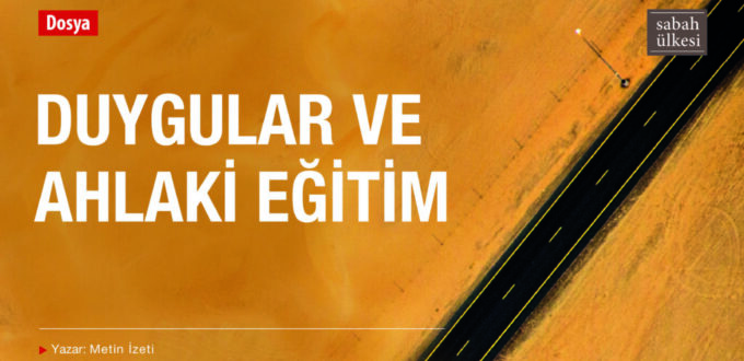 METIN IZETI: DUYGULAR VE AHLAKİ EĞİTİM – SABAH ÜLKESİ